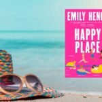 Finding the Real Home: An In-Depth Look at Happy Place by Emily Henry